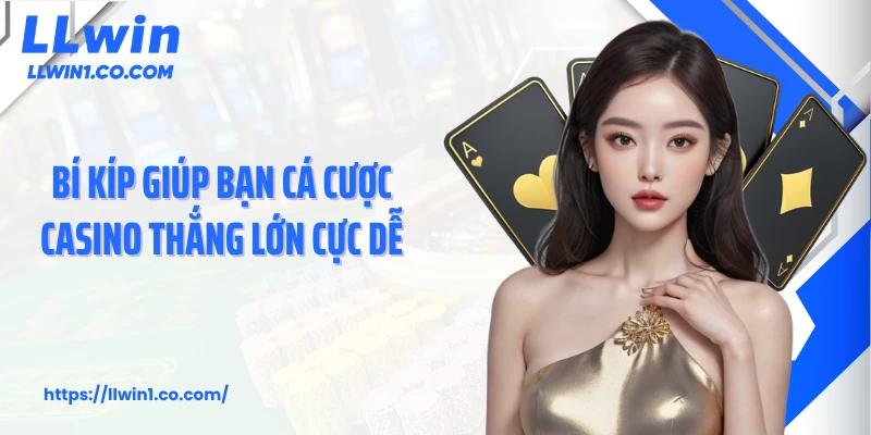 Bí kíp giúp bạn cá cược casino thắng lớn cực dễ